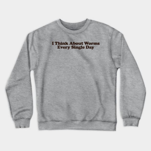 I Think About Worms Every Single Day Unisex Crewneck Sweatshirt or Crewneck Sweatshirt by ILOVEY2K